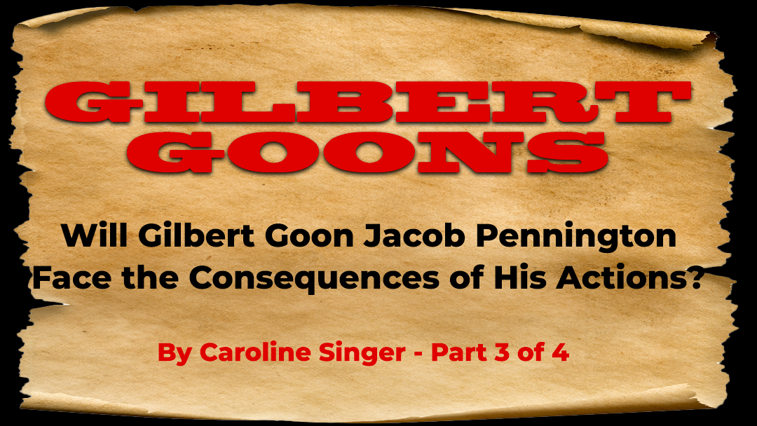 Will Gilbert Goon Jacob Pennington Face the Consequences of His Actions?